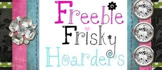 Freebie Frisky Hoarders!
