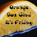 Orange You Glad It's Friday