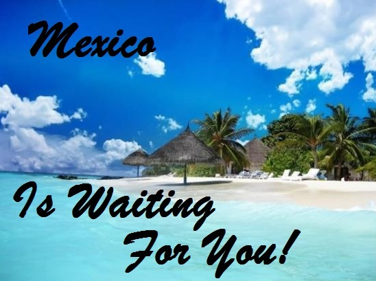  photo Mexico Is Waiting.jpg_zpsgeuyxrut.png