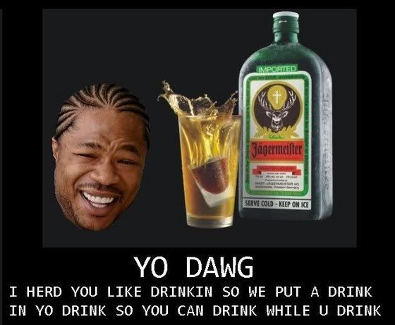 Yo Dawg Drink